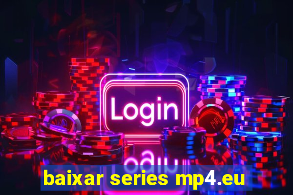 baixar series mp4.eu